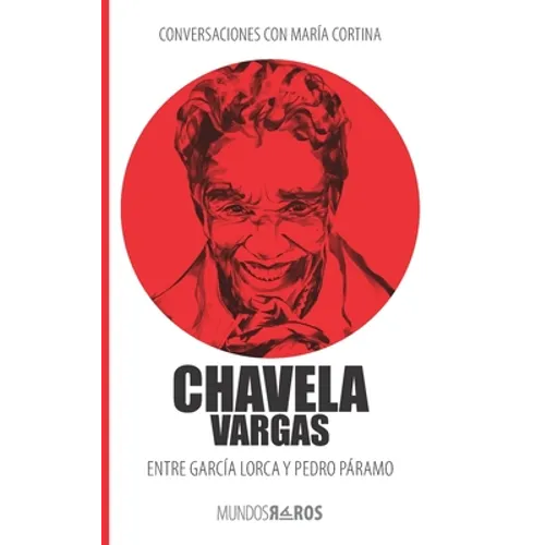 Conversaciones con María Cortina: Chavela Vargas Entre García Lorca y Pedro Páramo
