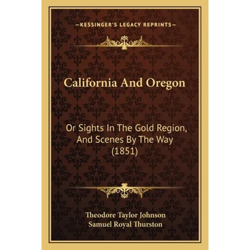 California And Oregon: Or Sights In The Gold Region, And Scenes By The Way (1851)