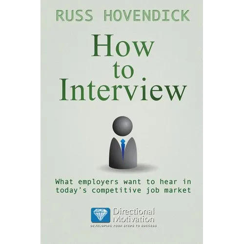 How to Interview: What Employers Want to Hear in Today's Competitive Job Market (Directional Motivation Book Series)