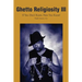 Ghetto Religiosity III: If You Don't Know, Now You Know!