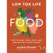 Low Tox Life Food: How to Shop, Cook, Swap, Save and Eat for a Happy Planet