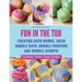 Fun in the Tub: Creating Bath Bombs, Solid Bubble Bath, Bubble Frosting and Bubble Scoops