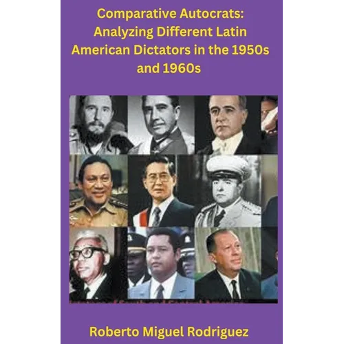 Comparing Autocrats: Analyzing Different Latin American Dictators in the 1950s and 1960s