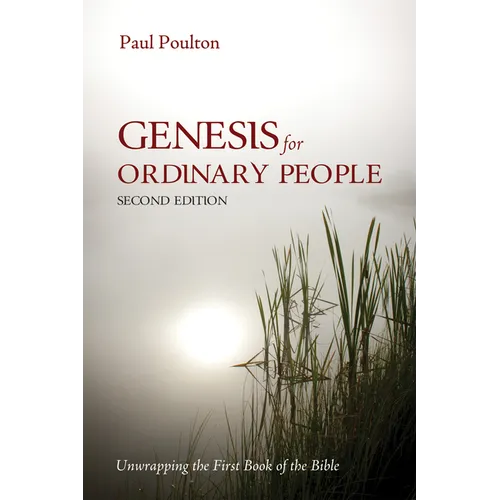 Genesis for Ordinary People, Second Edition: Unwrapping the First Book of the Bible