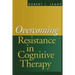 Overcoming Resistance in Cognitive Therapy