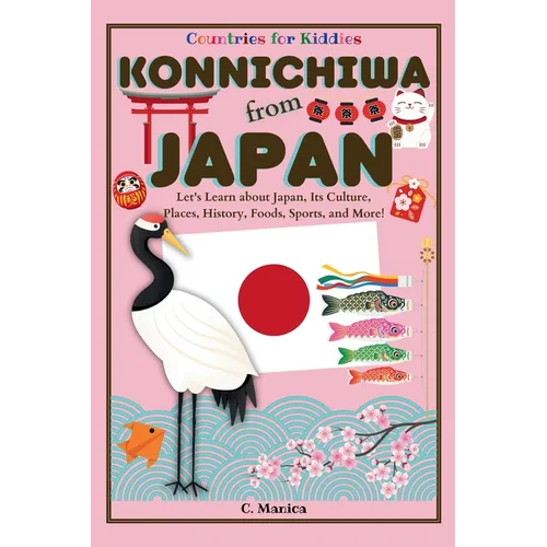 Konnichiwa from Japan: Let's Learn about Japan, Its Culture, Places, History, Foods, Sports, and More!