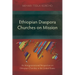 Ethiopian Diaspora Churches on Mission: An Intergenerational Perspective on Ethiopian Churches in the United States