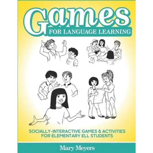 Games for Language Learning: Socially-Interactive Games and Activities for Elementary ELL Students
