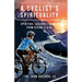 A Cyclist's Spirituality: Spiritual Lessons Learned from Riding a Bike
