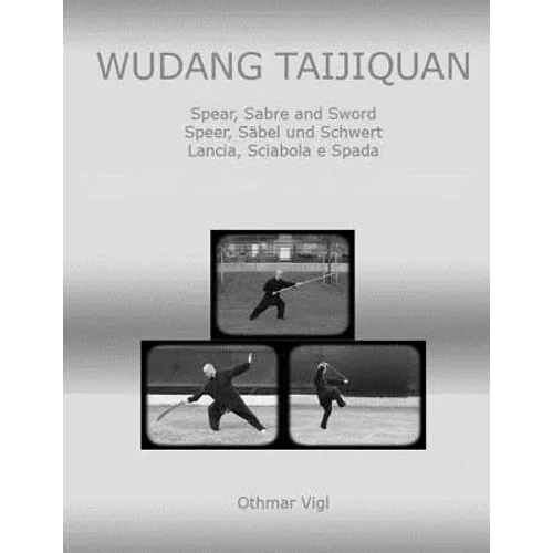 Wudang Taijiquan: Spear, Sabre and Sword Speer, Säbel und Schwert Lancia, Sciabola e Spada