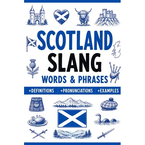 Scotland Slang Words & Phrases: A Dictionary to Learn Scottish Lingo with Definitions, Examples, and Pronunciations