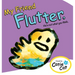 My Friend Flutter: He's Not What You Think.