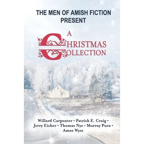 The Men of Amish Fiction Present A Christmas Collection