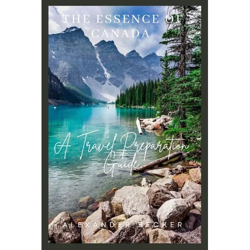 The Essence of Canada: A Travel Preparation Guide