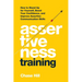 Assertiveness Training: How to Stand Up for Yourself, Boost Your Confidence, and Improve Assertive Communication Skills
