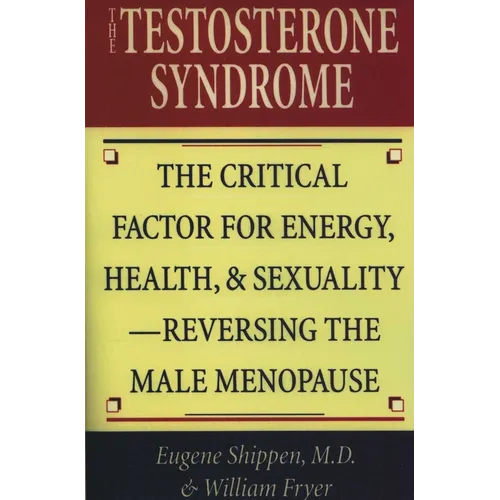 The Testosterone Syndrome: The Critical Factor for Energy, Health, & Sexuality-Reversing the Male Menopause - Paperback