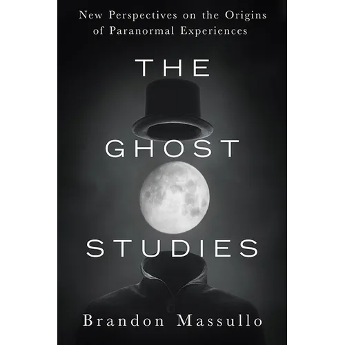 The Ghost Studies: New Perspectives on the Origins of Paranormal Experiences