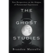 The Ghost Studies: New Perspectives on the Origins of Paranormal Experiences