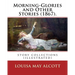 Morning-Glories and Other Stories (1867). By: Louisa May Alcott: story collections (illustrated)
