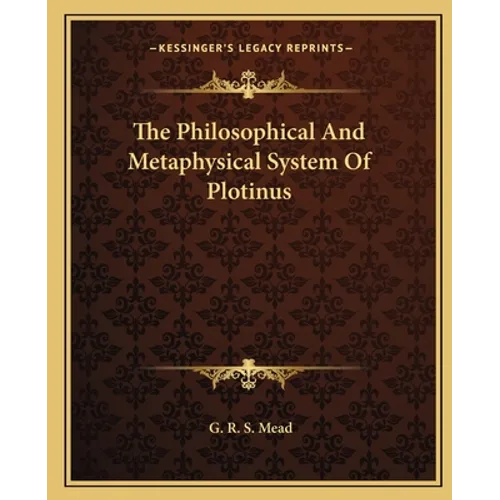 The Philosophical And Metaphysical System Of Plotinus