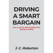 Driving a Smart Bargain: How to Get the Best Possible Price, Buying or Selling.