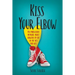 Kiss Your Elbow: An Embleshed Memoire of Growing Up in the 50's and 60's