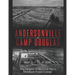 Andersonville and Camp Douglas: The History of the Civil War's Deadliest Prison Camps