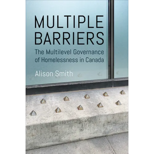 Multiple Barriers: The Multilevel Governance of Homelessness in Canada