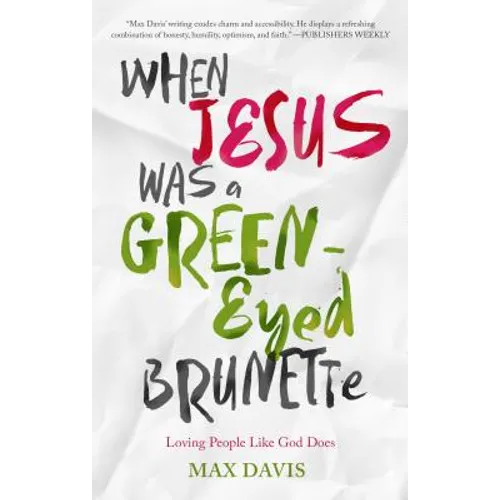 When Jesus Was a Green-Eyed Brunette: Loving People Like God Does