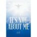 It's Not About Me