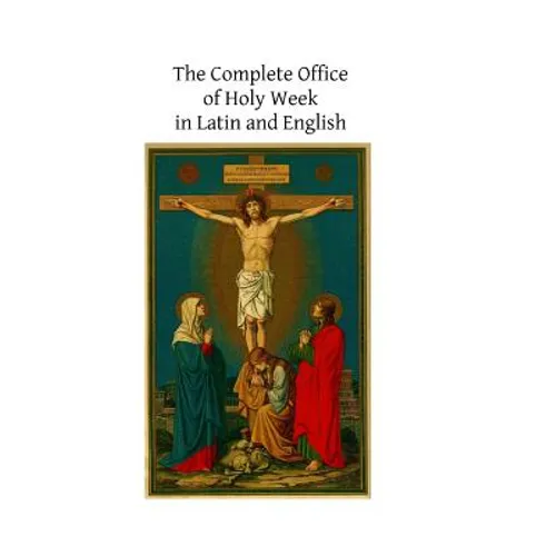 The Complete Office of Holy Week in Latin and English: According to the Roman Missal and Breviary