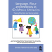 Language, Place, and the Body in Childhood Literacies: Theory, Practice, and Social Justice