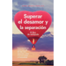 Superar el desamor y la separación: El libro de autoayuda: Cómo encontrar el camino para salir del dolor de la separación y entrar en el amor propio y