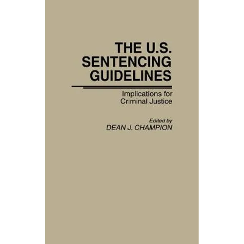 The U.S. Sentencing Guidelines: Implications for Criminal Justice