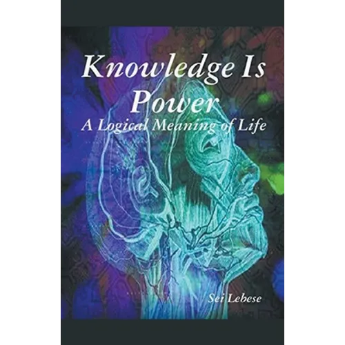 Knowledge is Power: A Logical Meaning of Life