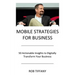 Mobile Strategies for Business: 50 Actionable Insights to Digitally Transform Your Business