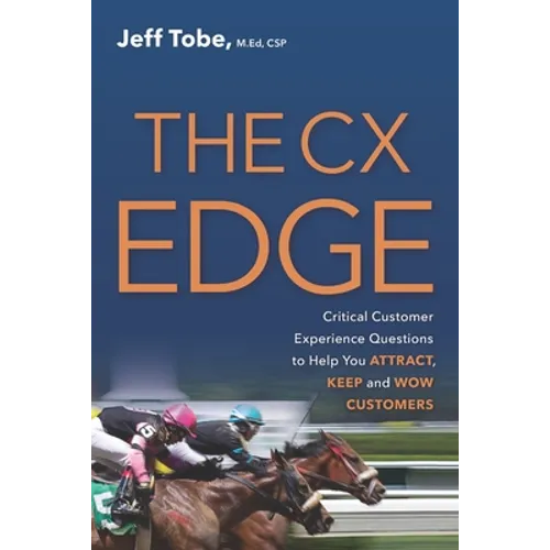 The CX Edge: Critical Customer Experience Questions to ATTRACT, KEEP and WOW Customers