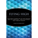 Flying High: How Jetblue Founder and CEO David Neeleman Beats the Competition... Even in the World's Most Turbulent Industry