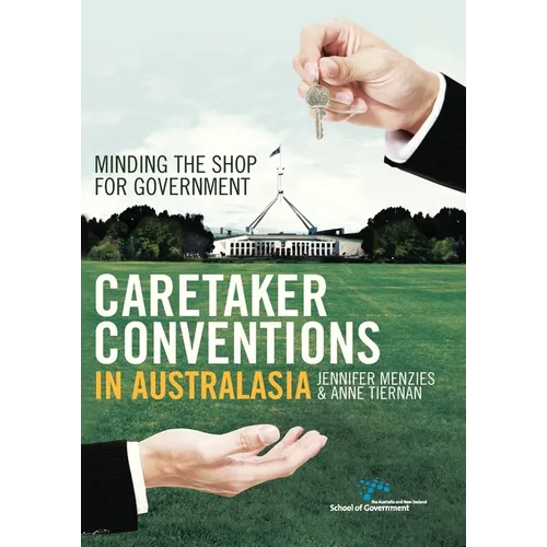 Caretaker Conventions in Australasia: Minding the shop for government