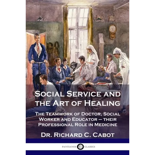 Social Service and the Art of Healing: The Teamwork of Doctor, Social Worker and Educator - their Professional Role in Medicine