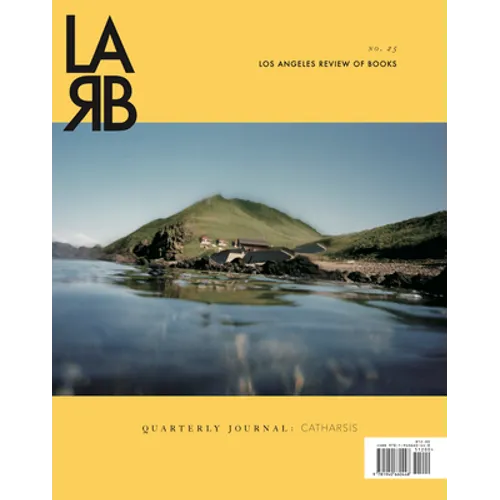 Los Angeles Review of Books: Catharsis Issue: No. 25, Winter 2020