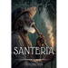 Santería. Iniciación: El Camino del Aleyo al Santero: Guía esencial para comprender y vivir la Santería desde sus raíces