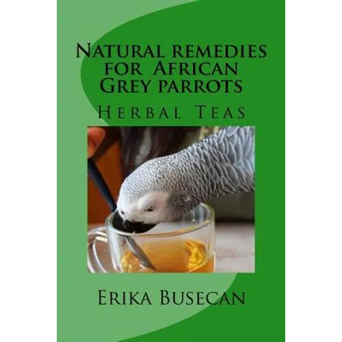Natural remedies for African Grey parrots: Herbal Teas