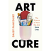 Art Cure: The Science of How the Arts Save Lives