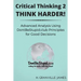 Critical Thinking 2: Think Harder. Advanced Analysis Using DontBeStupid.club Principles for Good Decisions.