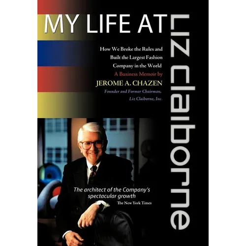 My Life at Liz Claiborne: How We Broke the Rules and Built the Largest Fashion Company in the World a Business Memoir