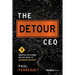 The Detour CEO: 9 Unexpected Turns on the Road to Leadership Success