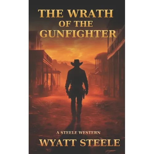 The Wrath of the Gunfighter: Classic Western Novel