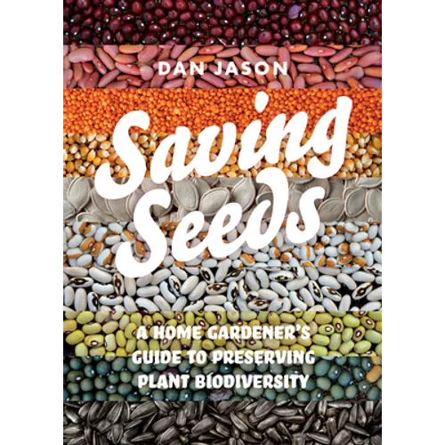Saving Seeds: A Home Gardener's Guide to Preserving Plant Biodiversity