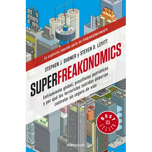 Superfreakonomics: Enfriamiento Global, Prostitutas Patrióticas Y Por Qué Los Terroristas Suicidas Deberían Contratar Un Seguro de Vida / Superfreakon